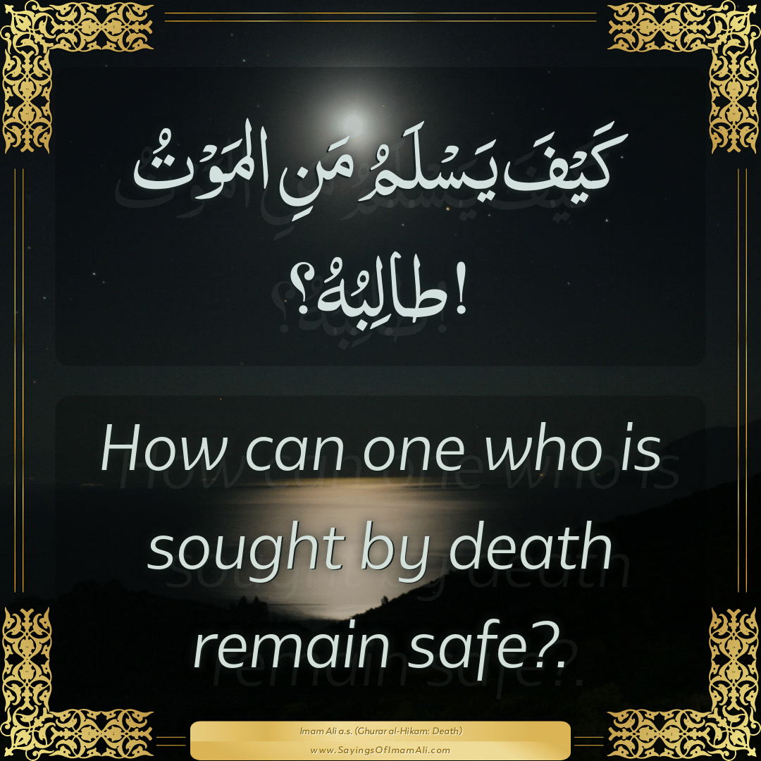 How can one who is sought by death remain safe?.